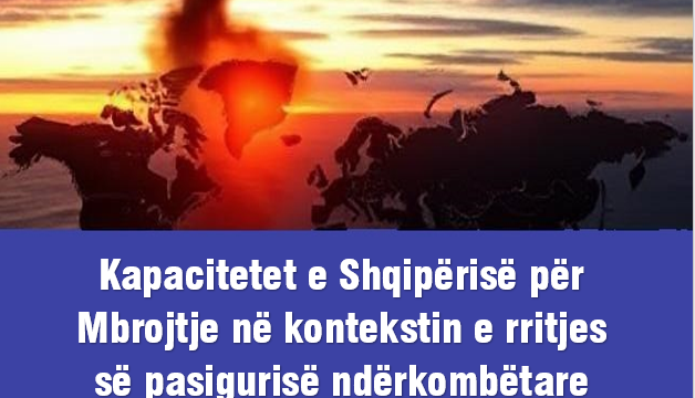 Publikohet Raporti Analitik: “Kapacitetet e Shqipërisë për Mbrojtje në Kontekstin e Rritjes së Pasigurisë Ndërkombëtare”